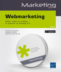 Webmarketing (2ième édition) - Définir, mettre en pratique et optimiser sa stratégie 2.0