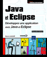 Java et Eclipse - Développez une application avec Java et Eclipse [Nouvelle édition]
