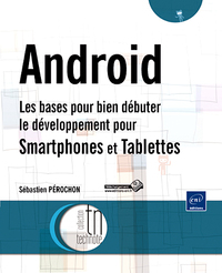 Android - Les bases pour bien débuter le développement pour Smartphones et Tablettes