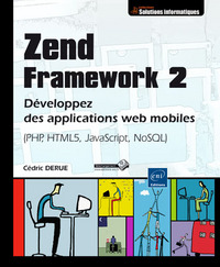 Zend Framework 2 - Développez des applications web mobiles (PHP, HTML5, JavaScript, NoSQL)