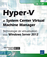 Hyper-V et System Center Virtual Machine Manager - Technologie de virtualisation sous Windows Server