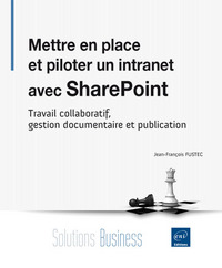 Mettre en place et piloter un intranet avec SharePoint - Travail collaboratif, gestion documentaire