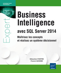 Business Intelligence avec SQL Server 2014 - Maîtrisez les concepts et réalisez un système décisionn