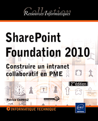 SharePoint Foundation 2010 - Construire un intranet collaboratif en PME [2ième édition]