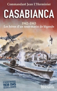 Casabianca 1942-1943 - Les héros d'un sous-marin de légende