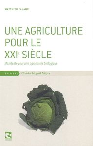 UNE AGRICULTURE POUR LE XXIE SIECLE - MANIFESTE POUR UNE AGRONOMIE BIOLOGIQUE