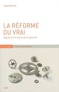 LA REFORME DU VRAI - ENQUETE SUR LES SOURCES DE LA MODERNITE