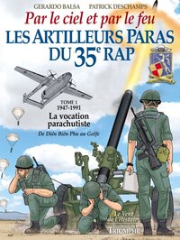 Les Artilleurs Paras du 35e RAP Tome 1 - 1947-1991 - La vocation parachutiste de Dien Bien Phu au Go