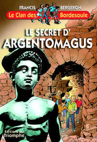 LE CLAN DES BORDESOULE - T02 - LE SECRET D'ARGENTOMAGUS