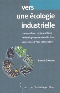 VERS UNE ECOLOGIE INDUSTRIELLE - COMMENT METTRE EN PRATIQUE LE DEVELOPPEMENT DURABLE DANS UNE SOCIET