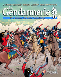 LE VENT DE L'HISTOIRE - LA GENDARMERIE - DE LA GUERRE DE CENT ANS AU PREMIER EMPIRE