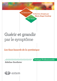 GUERIR ET GRANDIR PAR LE SYMPTOME - LES FAUX HASARDS DE LA SYSTEMIQUE