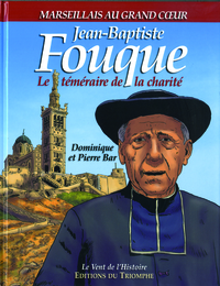 Jean-Baptiste Fouque, le téméraire de la charité