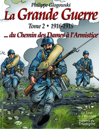 La Grande Guerre tome 2 - 1916-1918...du Chemin des Dames à l'Armistice