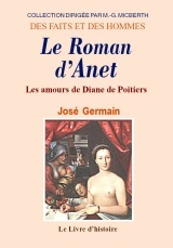 Le roman d'Anet - les amours de Diane de Poitiers