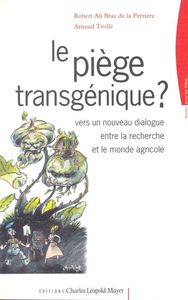 LE PIEGE TRANSGENIQUE ? - VERS UN NOUVEAU DIALOGUE ENTRE LA RECHERCHE ET LE MONDE AGRICOLE