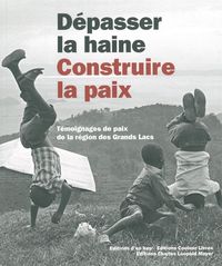 DEPASSER LA HAINE,CONSTRUIRE LA PAIX(+CD) - TEMOIGNAGES DE PAIX DE LA REGION DES...
