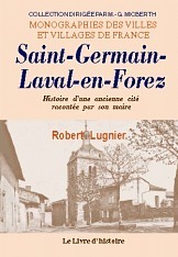 Et la cloche sonne toujours, Saint-Germain-Laval-en-Forez - histoire d'une ancienne cité racontée par son maire