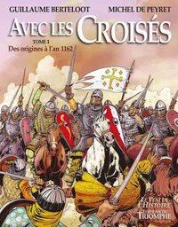 Avec les Croisés - Des origines à l'an 1162