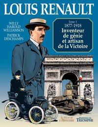 Louis Renault - Inventeur de génie et artisan de la Victoire (1877-1918)