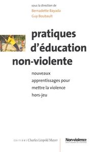 PRATIQUES D'EDUCATION NON-VIOLENTE - NOUVEAUX APPRENTISSAGES POUR METTRE LA VIOLENCE HORS-JEU