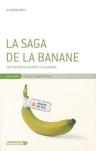 LA SAGA DE LA BANANE - VERS DES FILIERES DURABLES ET EQUITABLES
