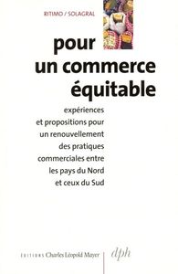 POUR UN COMMERCE EQUITABLE - EXPERIENCES ET PROPOSITIONS POUR UN RENOUVELLEMENT DES PRATIQUES COMMER