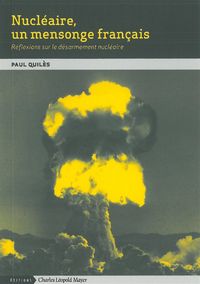 NUCLEAIRE,UN MENSONGE FRANCAIS - REFLEXIONS SUR LE DESARMEMENT NUCLEAIRE