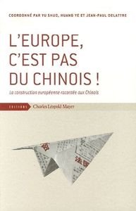 L' EUROPE, C'EST PAS DU CHINOIS ! - LA CONSTRUCTION EUROPEENNE RACONTEE AUX CHINOIS