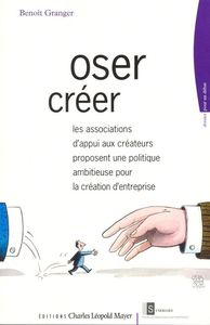 OSER CREER - LES ASSOCIATIONS D'APPUI AUX CREATEURS PROPOSENT UNE POLITIQUE AMBITIEUSE POUR LA CREAT
