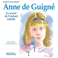 CONTES RELIGIEUX - ANNE DE GUIGNE, LE SECRET DE L'ENFANT REBELLE