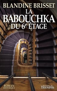 ROMAN HISTORIQUE - LA BABOUCHKA DU 6E ETAGE