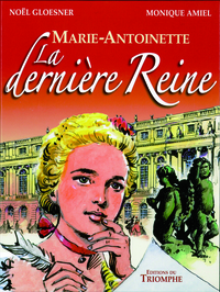 Marie Antoinette, la dernière Reine