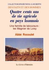 Quatre cents ans de vie agricole en pays laonnois - une famille de laboureurs