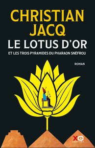 LE LOTUS D'OR - ET LES TROIS PYRAMIDES DU PHARAON SNEFROU