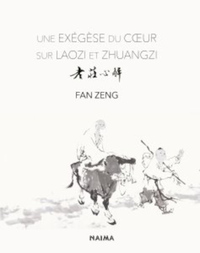 Une exégèse du cœur sur Laozi et Zhuangzi