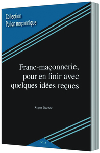 FRANC-MAÇONNERIE, POUR EN FINIR AVEC QUELQUES IDÉEES REÇUES