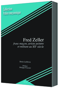 FRED ZELLER : FRANC-MAÇON, ARTISTE PEINTRE ET MILITANT AU XXE SIÈCLE