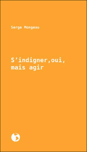 S'INDIGNER, OUI, MAIS AGIR