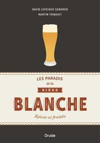 LES PARADIS DE LA BIERE BLANCHE. EPICEE ET FRUITEE