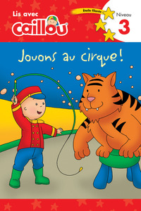 Lis avec Caillou Jouons au cirque - niveau 3