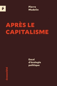 Après le capitalisme - Essai d'écologie politique