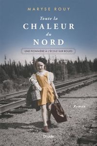 TOUTE LA CHALEUR DU NORD. UNE PIONNIERE A L'ECOLE SUR ROUES