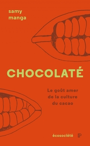 CHOCOLATE - LE GOUT AMER DE LA CULTURE DU CACAO