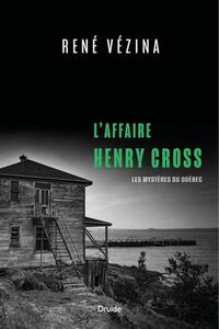 L'AFFAIRE HENRY CROSS. LES MYSTERES DU QUEBEC