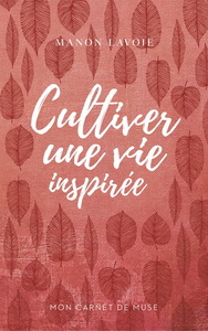 MON CARNET DE MUSE V 01 CULTIVER UNE VIE INSPIREE