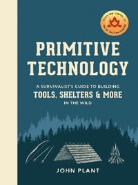 Primitive Technology : A Survivalist's Guide to Building Tools, Shelters & More in the Wild /anglais