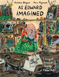 AS EDWARD IMAGINED : A STORY OF EDWARD GOREY IN THREE ACTS /ANGLAIS