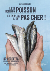 IL EST BON MON POISSON ET EN PLUS IL EST PAS CHER ! - 50 RECETTES ET FICHES TECHNIQUES POUR APPRENDR