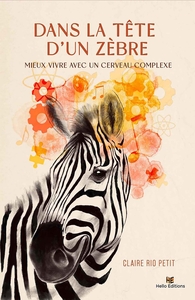 DANS LA TETE D'UN ZEBRE : MIEUX VIVRE AVEC UN CERVEAU COMPLEXE